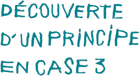 DCOUVERTE D'UN PRINCIPE EN CASE 3